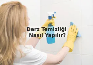 Derz Temizliği Nasıl Yapılır