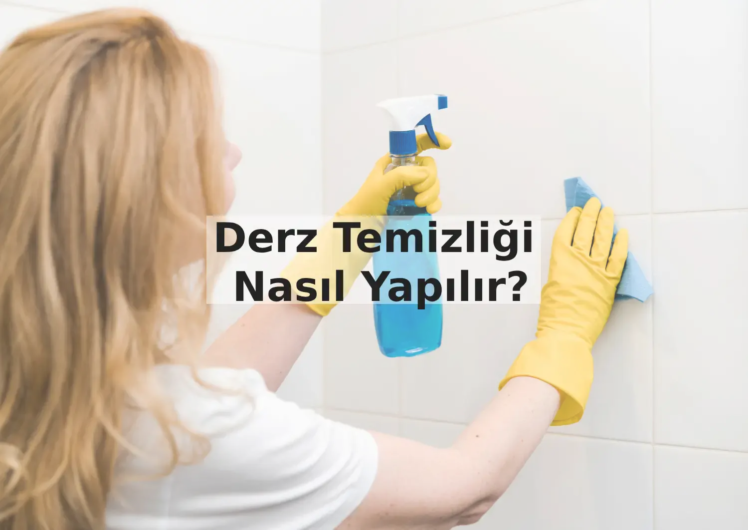 Derz Temizliği Nasıl Yapılır